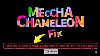 How To Fix MECCHA CHAMELEON "Failed Due To Invalid Or Missing Authentication Token" Error