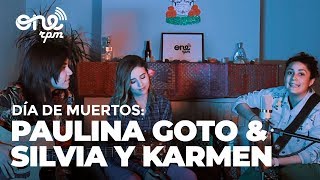 Día de Muertos: Paulina Goto & Silvia y Karmen