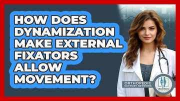 How Does Dynamization Make External Fixators Allow Movement? - Orthopedic Support Network