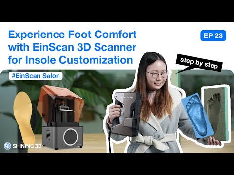 EinScan Salon EP 23: Experience Foot Comfort with EinScan 3D Scanner ...