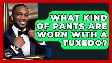 What Kind Of Pants Are Worn With A Tuxedo? - The Sharp Dressed Gent