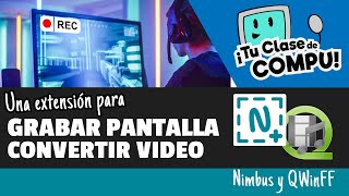 Otro método para GRABAR PANTALLA + programa para convertir VIDEO - Nimbus y QWinFF - TuClasedeCompu