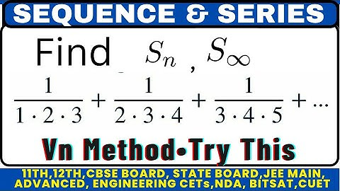 Sum of the series 1/1.2.3 + 1/2.3.4 + 1/3.4.5 + … + upto n terms | Vn Method | Sequence And Series