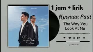 1 jam - Nyoman Paul - The Way You Look At Me (Lirik)