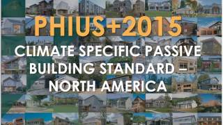 All about the PHIUS+ 2015 The Climate Specific Passive Building Standard