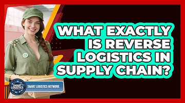 What Exactly Is Reverse Logistics In Supply Chain?
