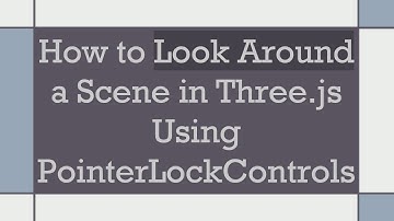 How to Look Around a Scene in Three.js Using PointerLockControls