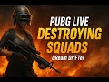 PUBG LIVE – DESTROYING SQUADS 🔥DReam DrifTer