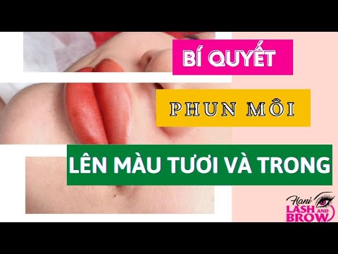 Video DẠY HỌC PHUN XĂM | BÍ QUYẾT PHUN MÔI LÊN MÀU TƯƠI VÀ... - youtube