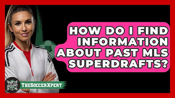 How Do I Find Information About Past MLS SuperDrafts? - The Soccer Xpert