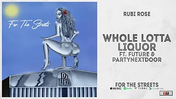 Rubi Rose - "Whole Lotta Liquor" Ft. Future & PARTYNEXTDOOR (For The Streets)