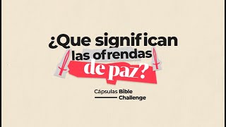 ¿Qué significan las ofrendas de paz? | Cápsula Bible Challenge | María José Méndez