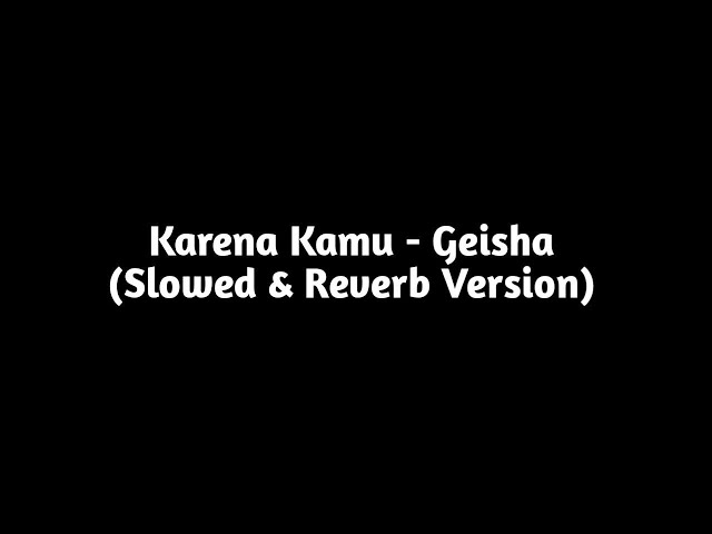 Karena Kamu - Geisha (Slowed & Reverb Version) class=