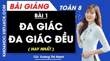 Đa giác. Đa giác đều - Bài 1 - Toán học 8 - Cô Vương Thị Hạnh (HAY NHẤT)