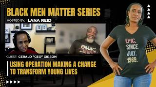 Using Operation Making A Change to Transform Young Lives | Gerald “GEO” Gibson