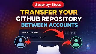 How to Transfer Your GitHub Repository Between Accounts? (Step-by-Step)