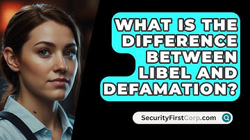 What Is The Difference Between Libel And Defamation? - SecurityFirstCorp.com