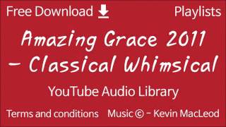 Amazing Grace 2011 - Classical Whimsical | YouTube Audio Library