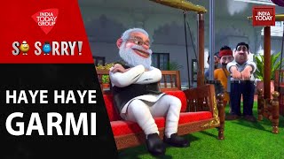 So Sorry: Haye Haye Garmi | Political Heat Wave | India Today screenshot 2