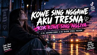 KOWE SING NGGAWE AKU TRESNA, KOK KOWE SING NGLIYA || DJ AKHIRE CIDRO || DJ SLOW VIRAL TIKTOK 2026