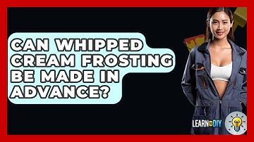 Can Whipped Cream Frosting Be Made In Advance? - LearnToDIY360.com