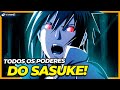 TODOS OS PODERES DO SASUKE UCHIHA!