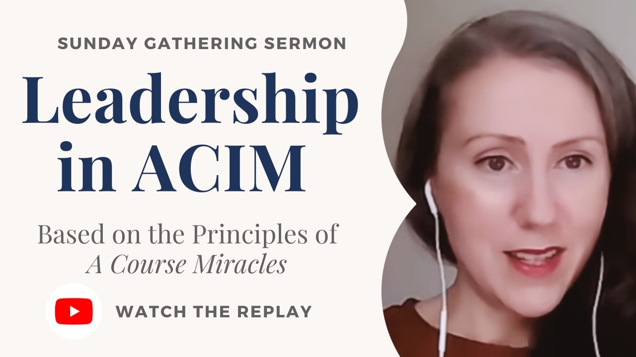 Leadership in A Course in Miracles | Sunday Gathering Sermon