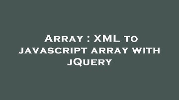 Array : XML to javascript array with jQuery