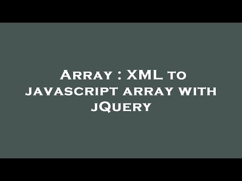Array : XML to javascript array with jQuery