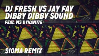 DJ Fresh VS Jay Fay ft. Ms Dynamite - Dibby Dibby Sound [Sigma Remix]