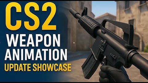CS2 WEAPON ANIMATION UPDATE SHOWCASE