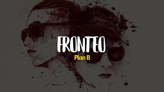 Plan B - Fronteo (Letra/Lyrics)