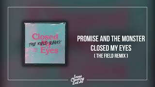 Promise And The Monster - Closed My Eyes (The Field Remix) - HQ Audio