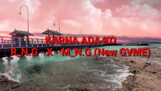 KARNA ADA KO - R_N.G - X - M_N.G (New GVME) Lirik Video