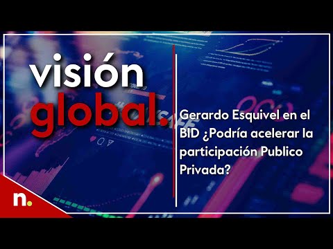 Gerardo Esquivel en el BID &iquest;Podr&iacute;a acelerar la participaci&oacute;n Publico Privada? | Visi&oacute;n Global