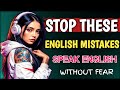 Common English Speaking Mistakes | Stop Fear, Speak Confident English | 24/7 Talk English