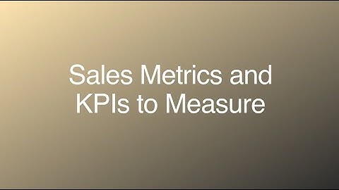 Sales Metrics and KPIs to Measure