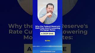 Why FED Rate Cuts Aren't Lowering Mortgage Rates: A Deep Dive