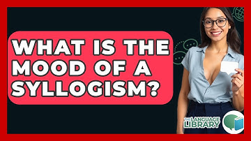 What Is The Mood Of A Syllogism? - The Language Library