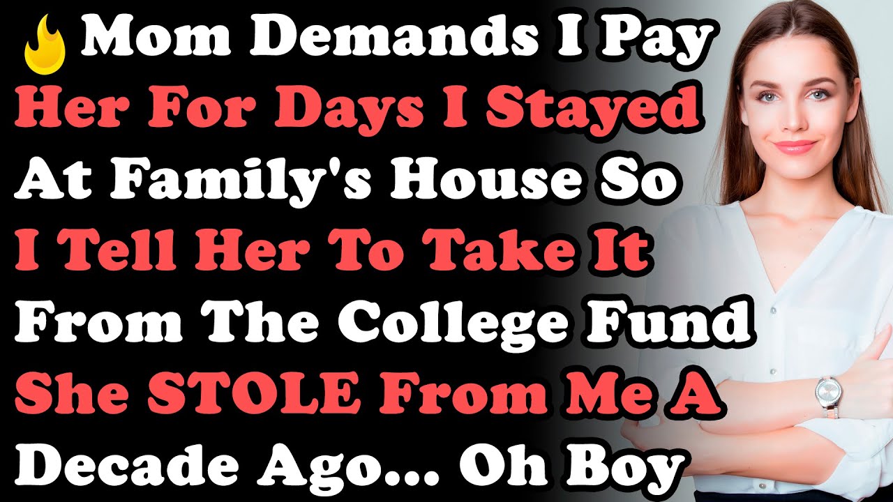 Mom Demands Pay Her For 4 Days I Stayed At Family's House So I Tell Her To Take It From The College