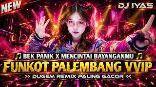 BEK PANIK X MENCINTAI BAYANGANMU || FUNKOT PALEMBANG VVIP 2026 || Dj iyas