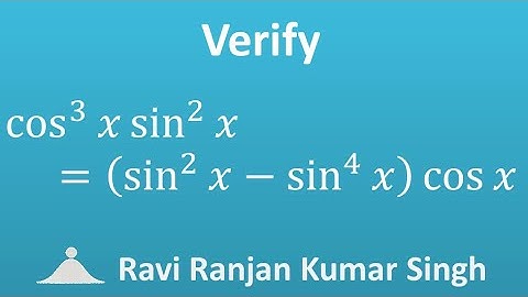 Verify cos^3 x sin^2 x = (sin^2 x - sin^4 x) cos x