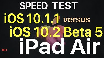 iPad Air : iOS 10.1.1 vs iOS 10.2 Beta 5 / Public Beta 5 Speed Test Build # 14C89