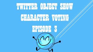 TWITTER OBJECT SHOW CHARACTER VOTING EPISODE 3