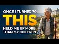 Once I Turned 70, THIS Held Me Up More Than My Children