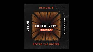 Neville D - Die Here is Kwai (REMIX) ft Reggie B Rotas the Rapper & Jesmé (Audio)