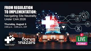 DFWHC and Forvis Mazars webinar “Navigating Site Neutrality Under CAA 2026”