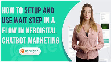 How to Setup and Use Wait Step in a Flow in nerDigital Chatbot Marketing