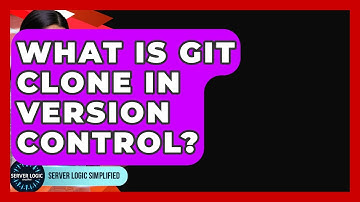 What Is Git Clone In Version Control? - Server Logic Simplified