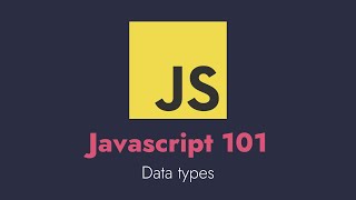 Javascript 101 - Data types